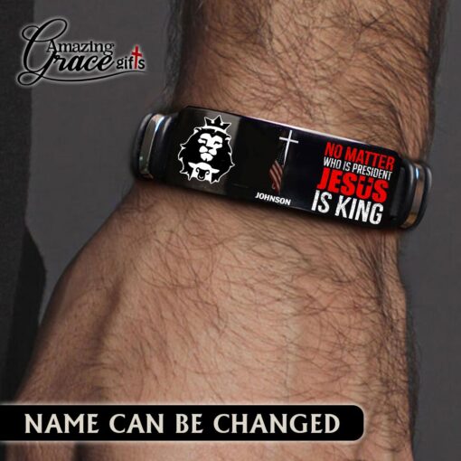 No Matter Who Is President Jesus Is King - Bracelet