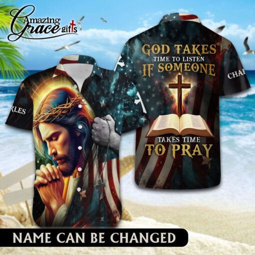God Takes Time To Listen If Someone Takes Time To Pray - Hawaii Shirt - AGG2718
