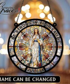 Christ's Mother Virgin Mary Strong In Your Faith - Suncatcher