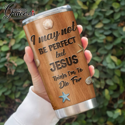 I May Not Be Perfect But Jesus Thinks I'm To Die For - Stainless Steel Tumbler 20oz - Image 3