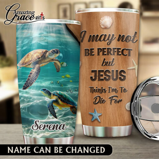 I May Not Be Perfect But Jesus Thinks I'm To Die For - Stainless Steel Tumbler 20oz