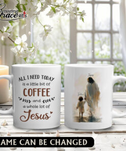 All I Need Today Is A Little Bit Of Coffee And A Whole Lot Of Jesus - White Mug 15oz