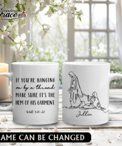 If You're Hanging On By A Thread Make Sure It's The Hem Of His Garment - White Mug 15oz