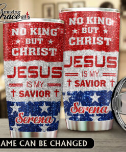 No King But Christ Jesus Is My Savior - Stainless Steel Tumbler 20oz