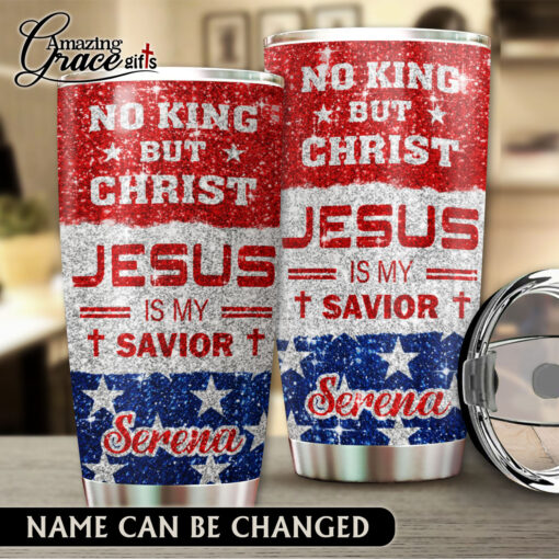No King But Christ Jesus Is My Savior - Stainless Steel Tumbler 20oz