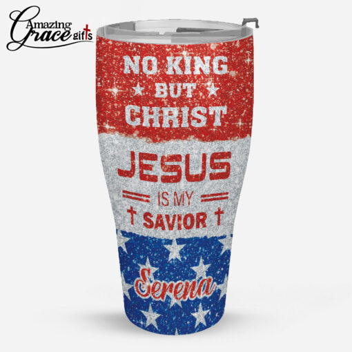 No King But Christ Jesus Is My Savior - Stainless Steel Tumbler 30oz - Image 4