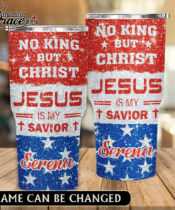 No King But Christ Jesus Is My Savior - Stainless Steel Tumbler 30oz