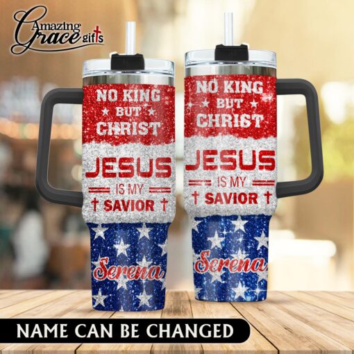 No King But Christ Jesus Is My Savior - Stainless Steel Tumbler 40oz
